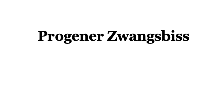 progener Zwangsbiss