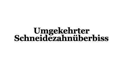 Umgekehrter Schneidezahnüberbiss